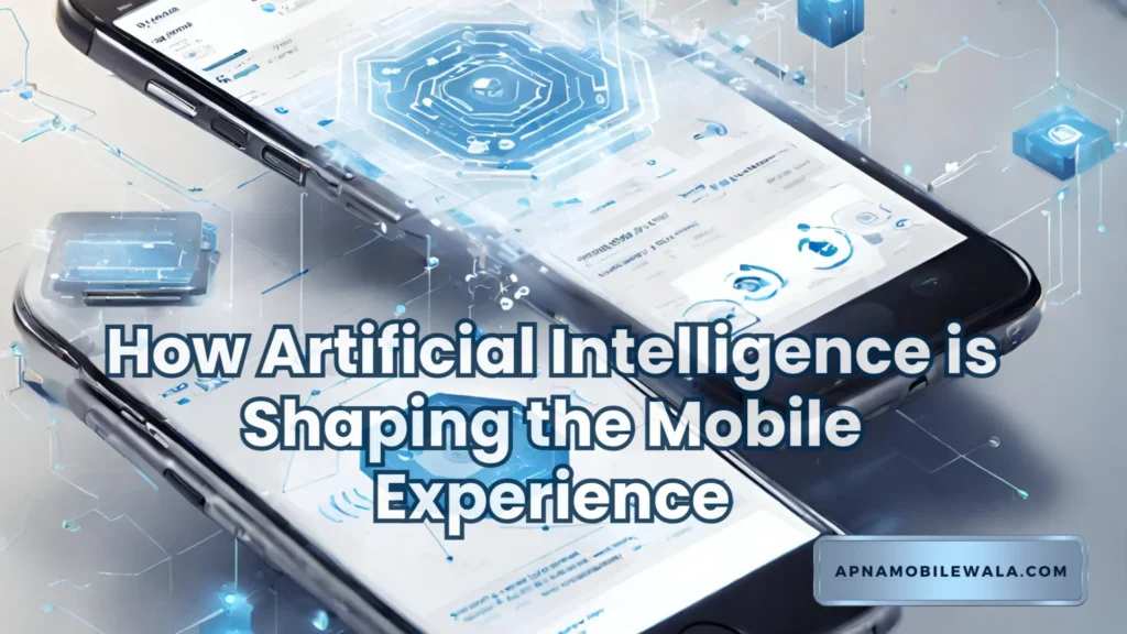 How Artificial Intelligence is Shaping the Mobile Experience