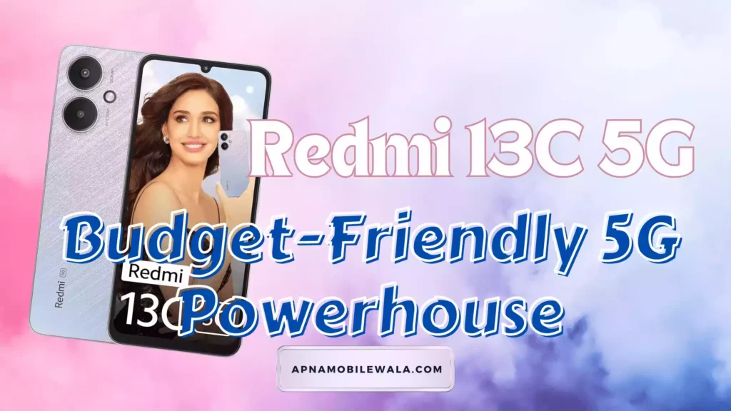 redmi 13c Budget-Friendly 5G Powerhouse