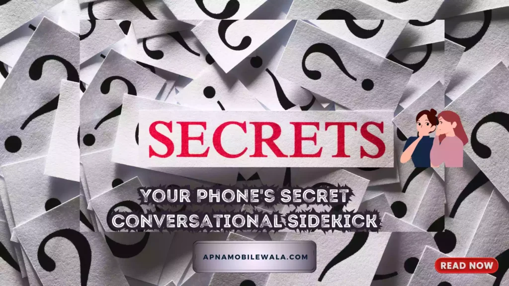 Your Phone's Secret Conversational Sidekick