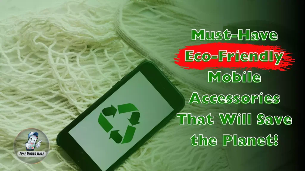 Eco-Friendly Mobile Accessories