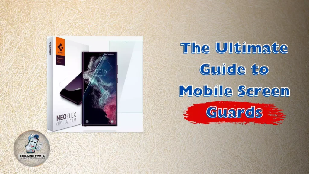 The Ultimate Guide to Mobile Screen Guards