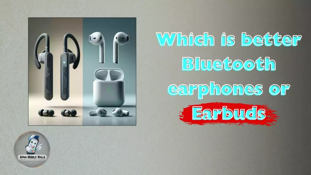 Bluetooth Earphones vs. Earbuds