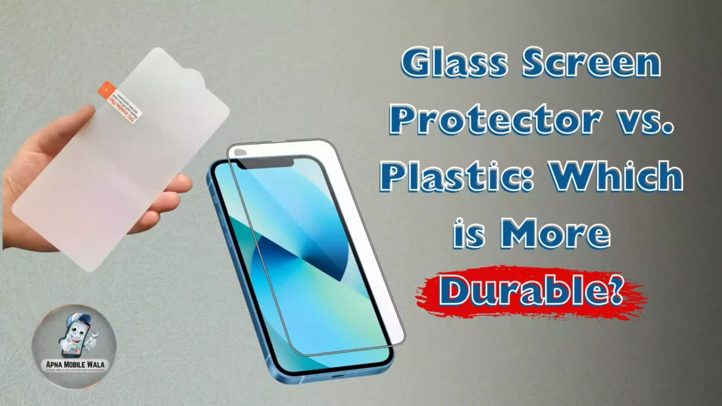 Glass Screen Protector vs. Plastic: Which is More Durable?