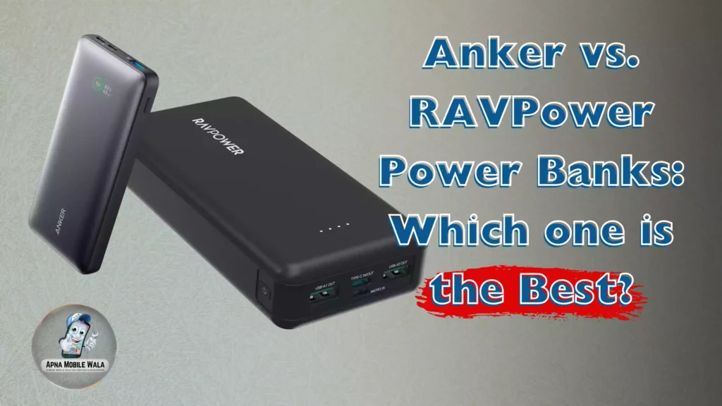 Anker vs. RAVPower Power Banks: Which Delivers the Best Value for Your Money?