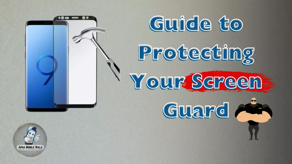 "Ultimate Guide to Protecting Your Screen Guard