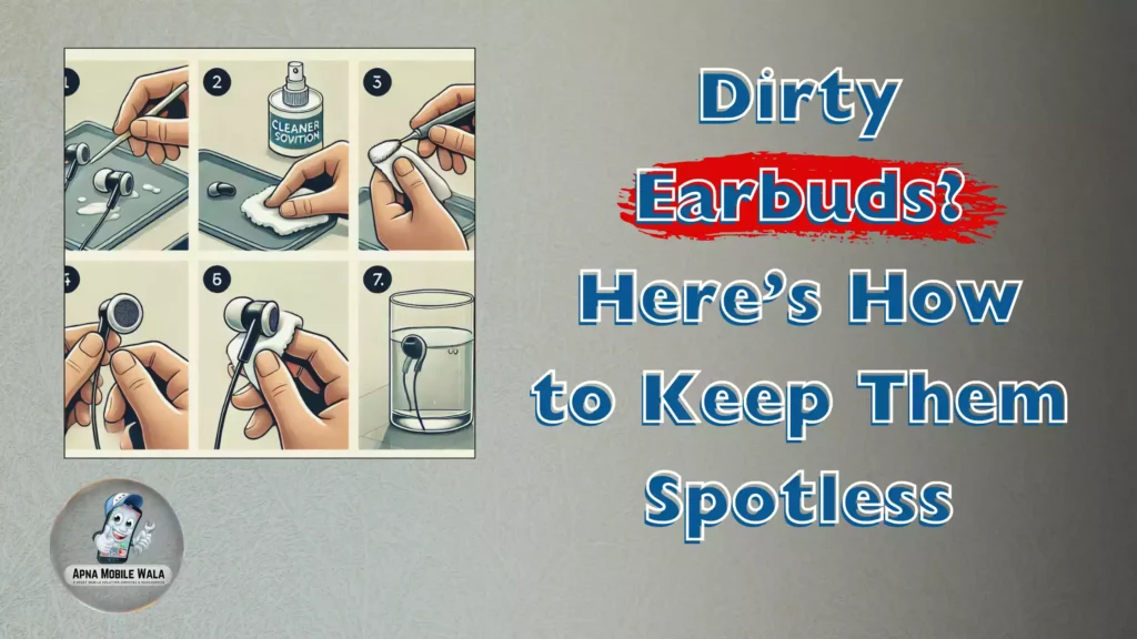 "Dirty Earbuds? Here’s How to Keep Them Spotless and Last Longer!"